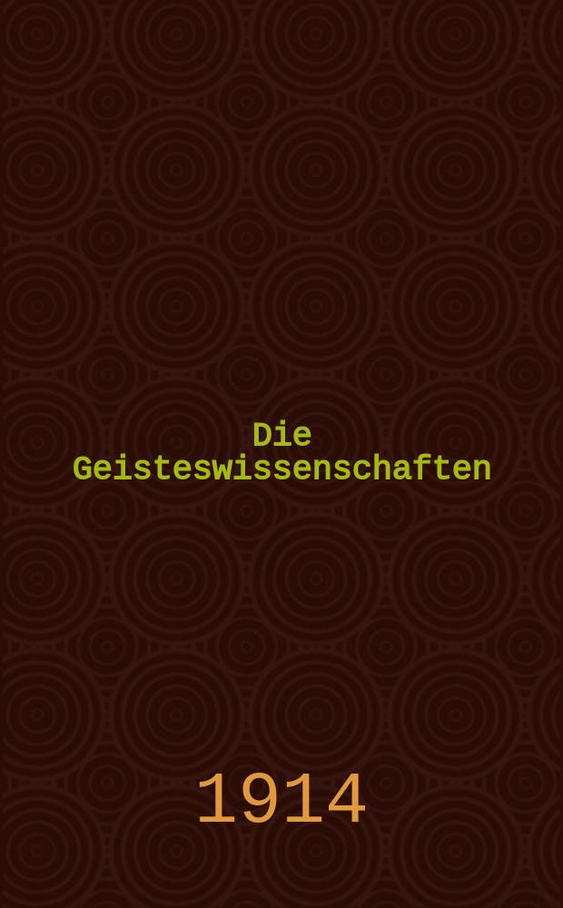 Die Geisteswissenschaften : Wochenschrift für das gesamte Gebiet der Philosophie, Psychologie, Mathematik, Religionswissenschaft, Geschichtswissenschaft, Sprach- und Literaturwissenschaft, Kunstwissenschaft, Rechts- und Staatswissenschaft, Gesellschaftswissenschaft, Volkswirtschaftslehre und Statistik, Militärwissenschaft, Länder- und Völkerkunde, Pädagogik. Jg. 1 1914, H. 21