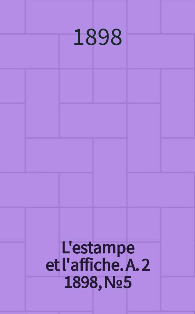 L'estampe et l'affiche. A. 2 1898, № 5