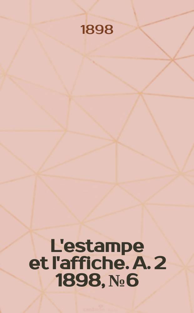 L'estampe et l'affiche. A. 2 1898, № 6