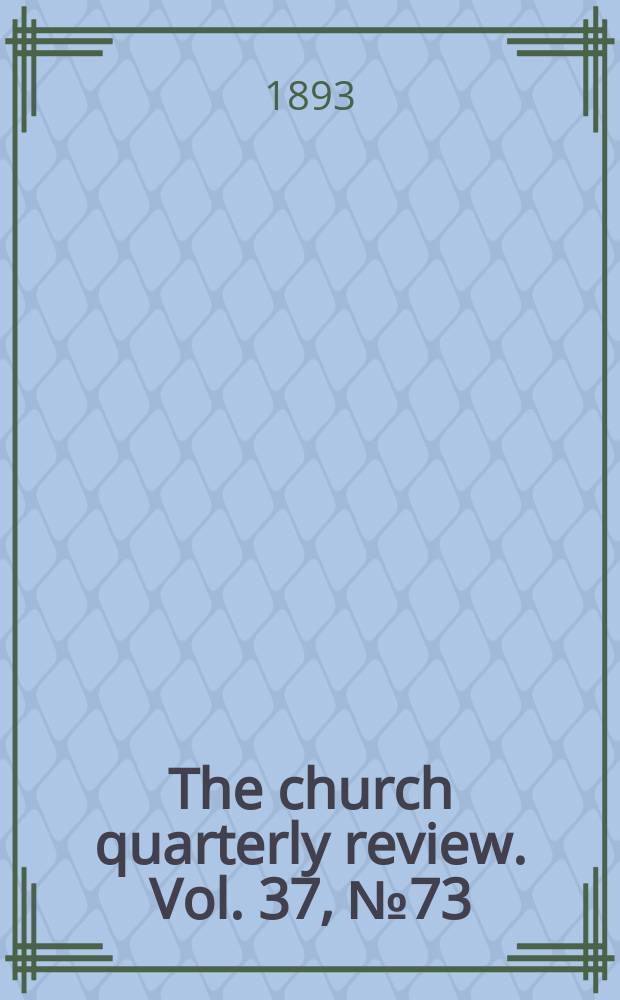 The church quarterly review. Vol. 37, № 73