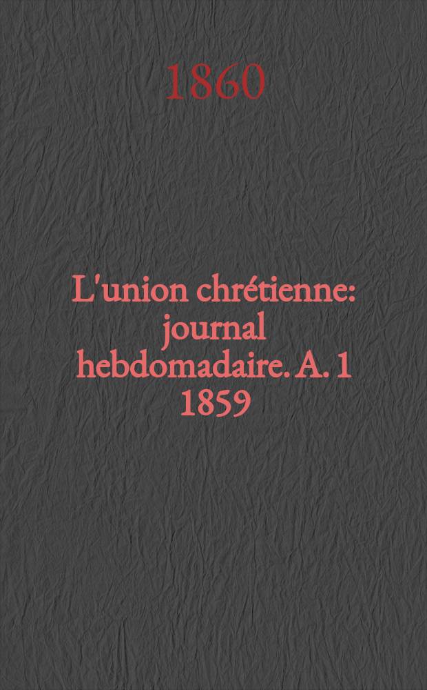 L'union chrétienne : journal hebdomadaire. A. 1 1859/60, № 9