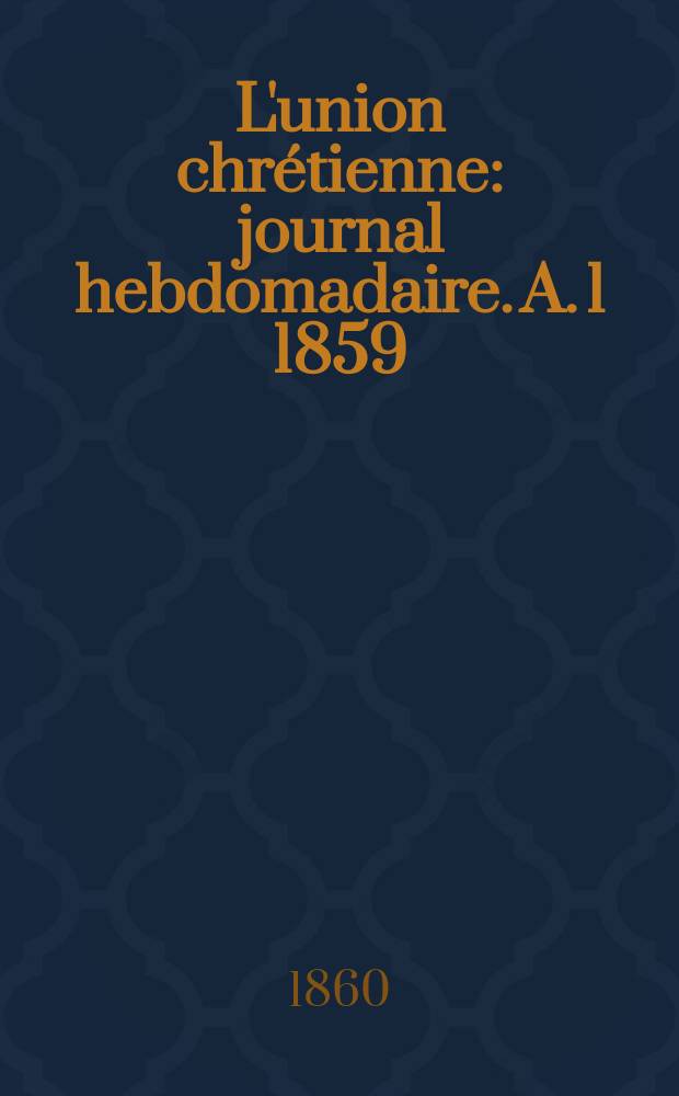 L'union chrétienne : journal hebdomadaire. A. 1 1859/60, № 13