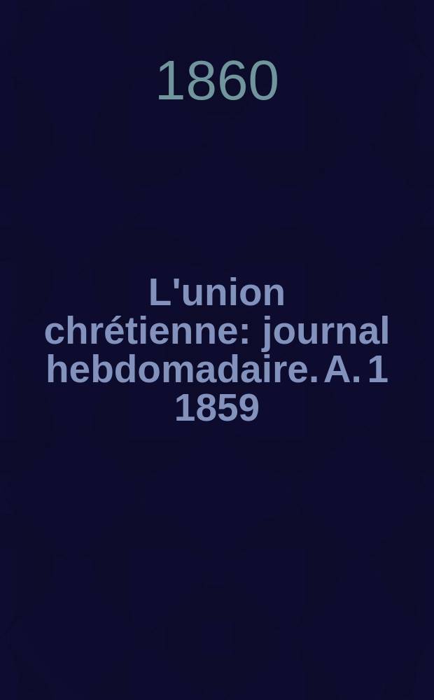L'union chrétienne : journal hebdomadaire. A. 1 1859/60, № 23