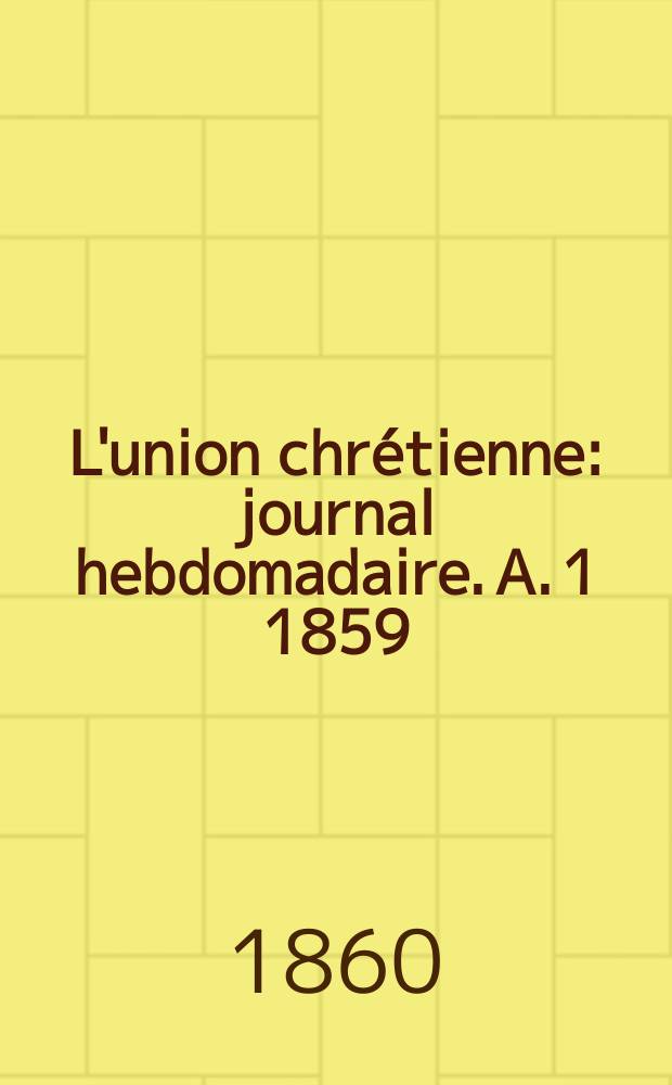 L'union chrétienne : journal hebdomadaire. A. 1 1859/60, № 25