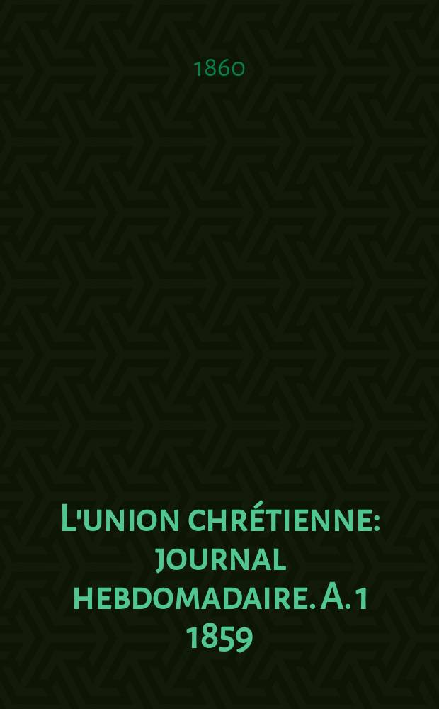 L'union chrétienne : journal hebdomadaire. A. 1 1859/60, № 52