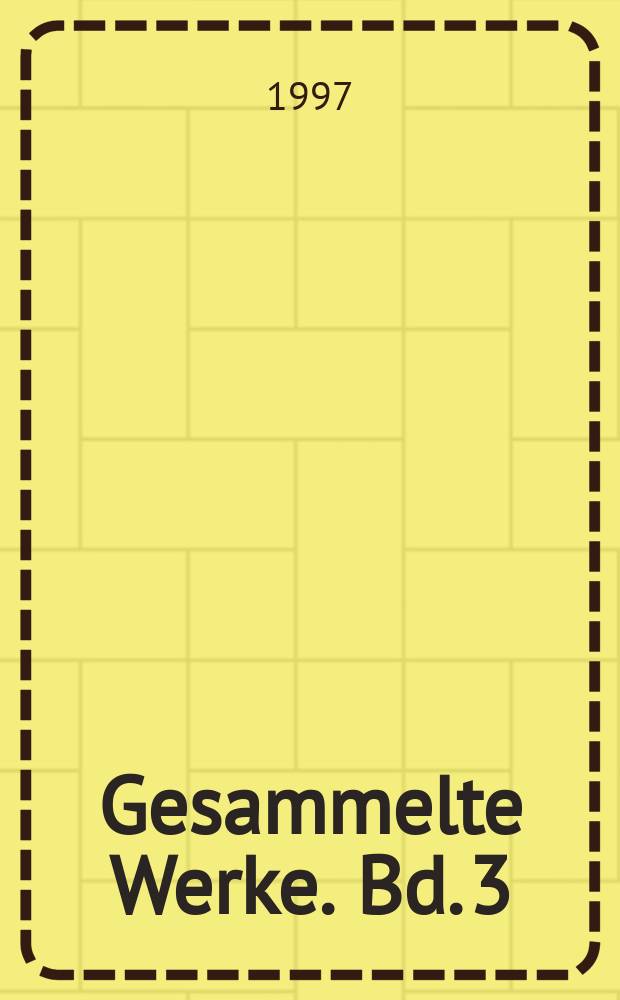 Gesammelte Werke. Bd. 3 : Fr&uuml;he Romane