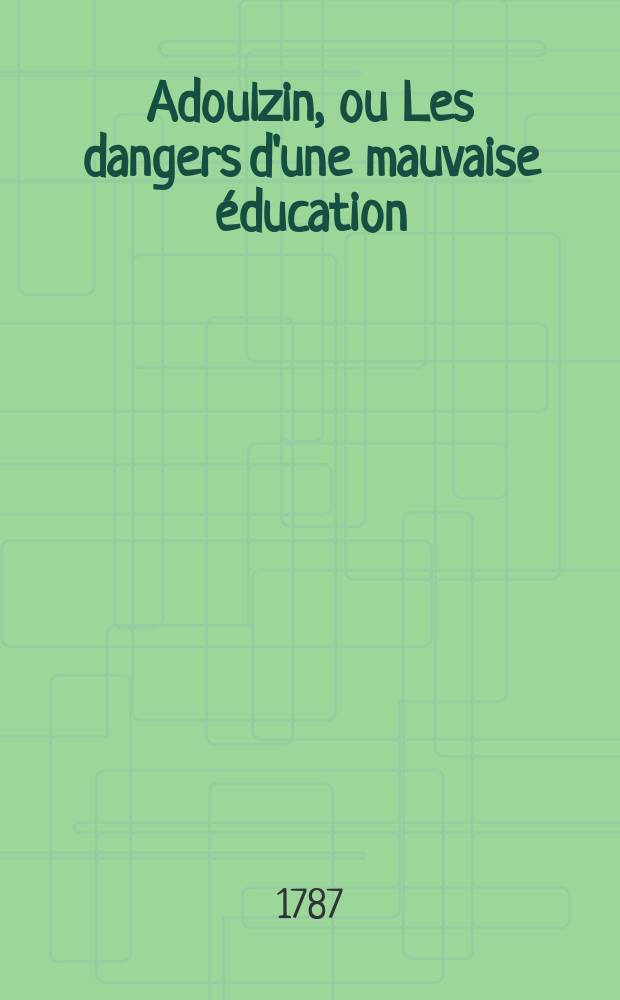 Adoulzin, ou Les dangers d'une mauvaise &eacute;ducation