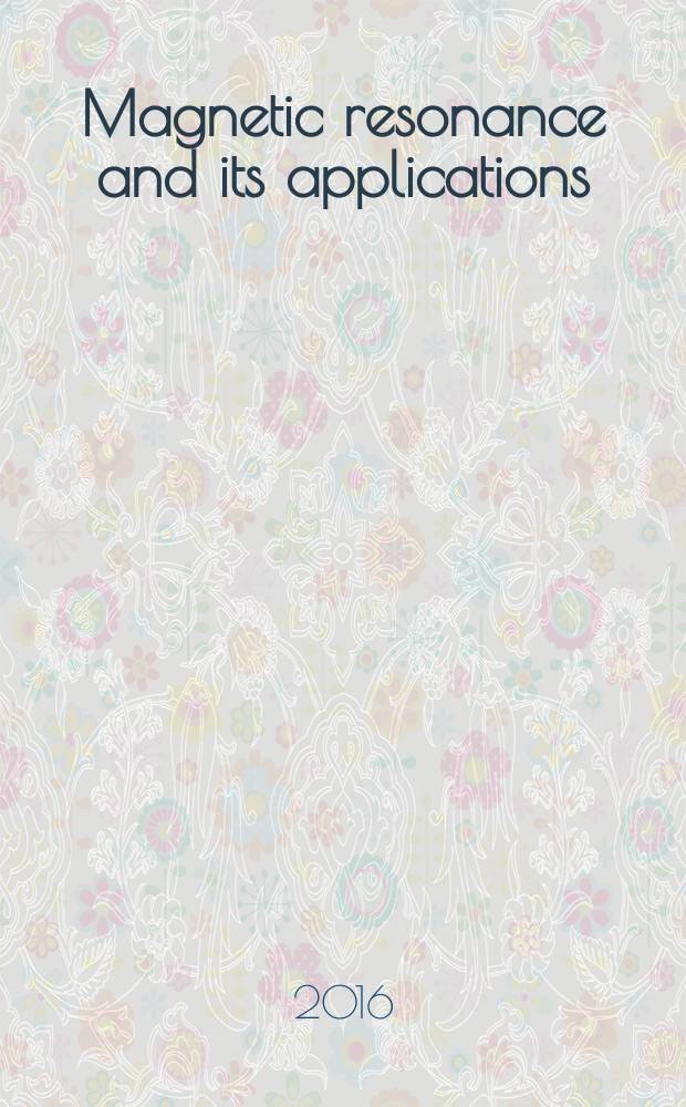 Magnetic resonance and its applications : 13th International youth school-conference, Spinus, November 20-26, 2016, Saint Petersburg, Russia : an ampere event : abstracts