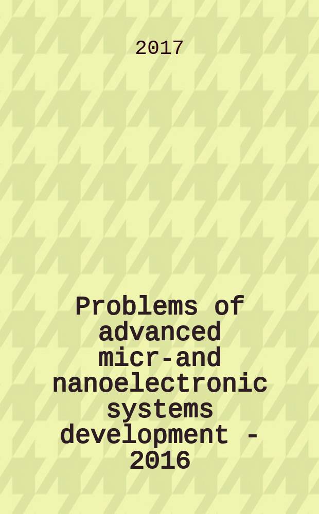Problems of advanced micro- and nanoelectronic systems development - 2016 : VII All-Russia science & technology conference : selected articles