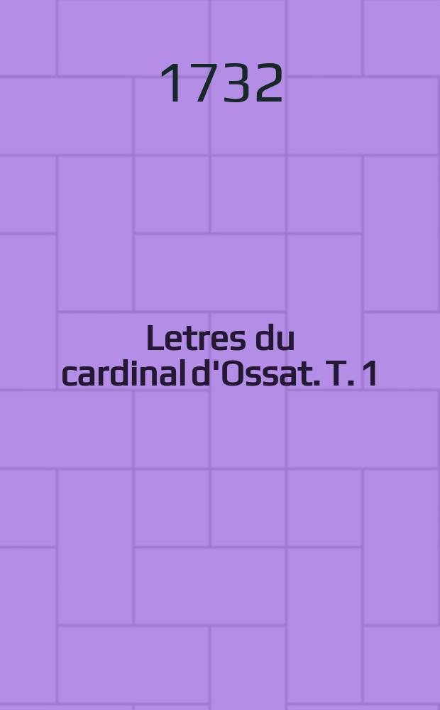 Letres du cardinal d'Ossat. T. 1