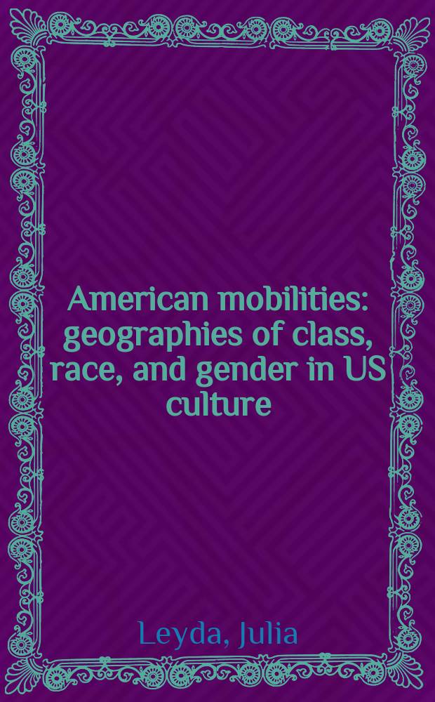 American mobilities : geographies of class, race, and gender in US culture = Американская мобильность