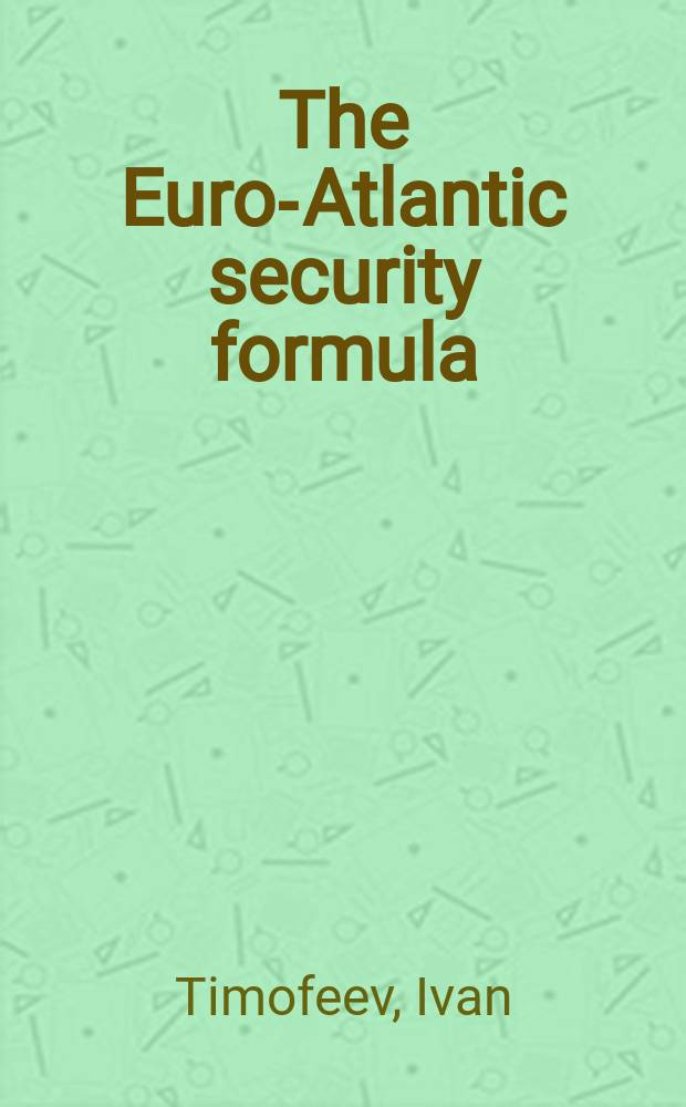 The Euro-Atlantic security formula: stable deterrence and its alternatives : Valdai discussion club report = Формула евроатлантической безопасности: стабильное сдерживание и его альтернативы