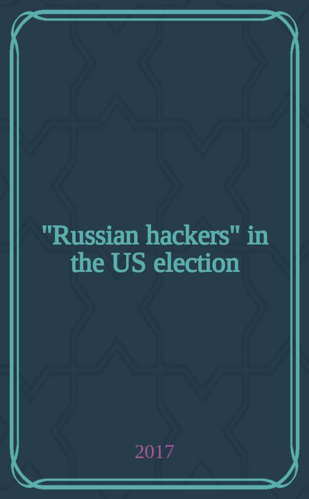 "Russian hackers" in the US election: myths and reality = "Русские хакеры" в предвыборной кампании в США 2016 года: мифы и реальность