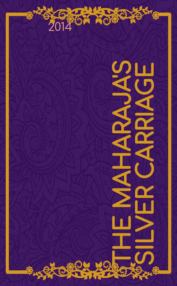 The Maharaja's silver carriage : from the Khalili collections : on the occasion of the exhibition Imagination surpassed. Gems and jewels from the courts of India at the Moscow Kremlin museum, April-October 2014 = Серебряная карета для Махараджи