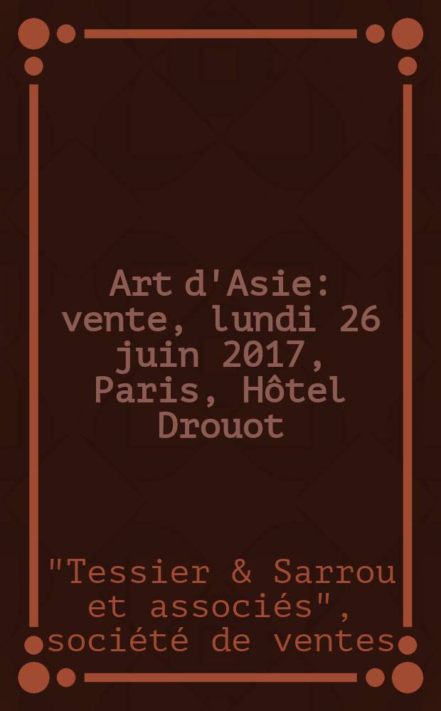 Art d'Asie : vente, lundi 26 juin 2017, Paris, Hôtel Drouot : catalogue = Искусство Азии