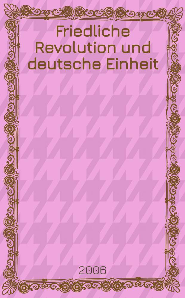 Friedliche Revolution und deutsche Einheit : s&auml;chsische B&uuml;rgerrechtler ziehen Bilanz = Мирная революция и немецкое единство