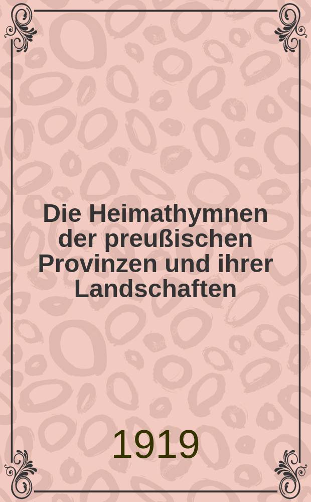 Die Heimathymnen der preu&szlig;ischen Provinzen und ihrer Landschaften : eine literarische Charakteristik