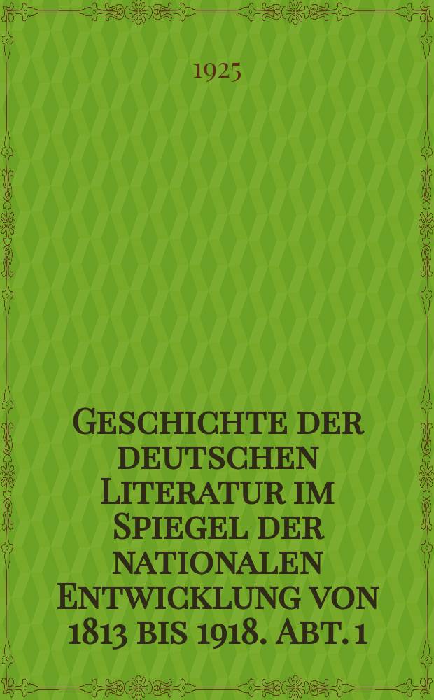 Geschichte der deutschen Literatur im Spiegel der nationalen Entwicklung von 1813 bis 1918. Abt. 1 : 1813 bis 1848