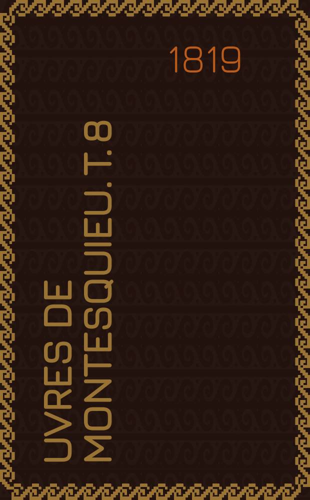 &OElig;uvres de Montesquieu. [T. 8] : &Eacute;crits sur Montesquieu = Записки о Монтескье