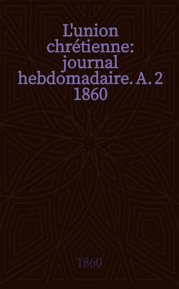 L'union chrétienne : journal hebdomadaire. A. 2 1860/61, № 4