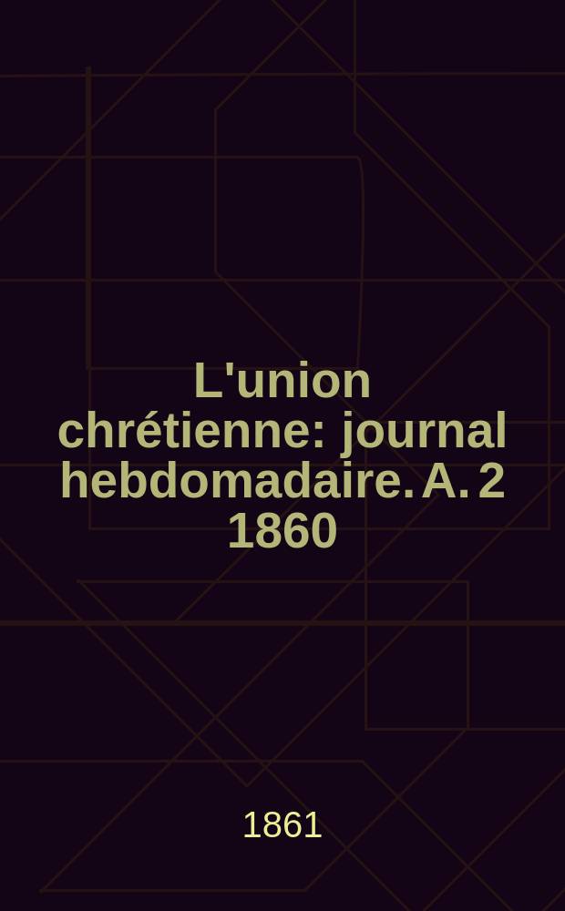 L'union chrétienne : journal hebdomadaire. A. 2 1860/61, № 15