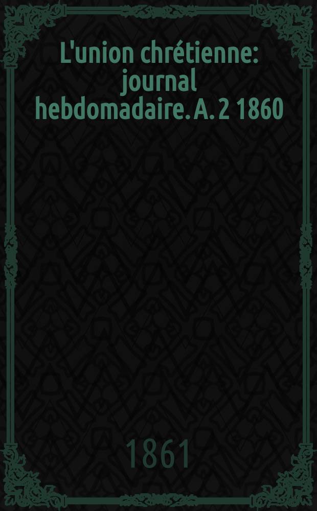 L'union chrétienne : journal hebdomadaire. A. 2 1860/61, № 16