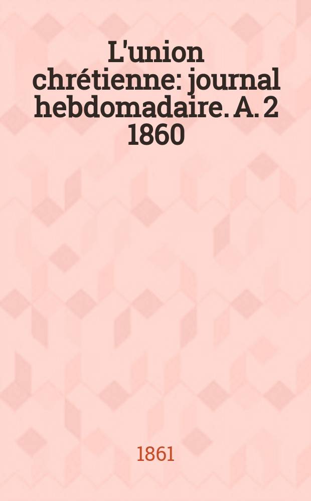 L'union chrétienne : journal hebdomadaire. A. 2 1860/61, № 30
