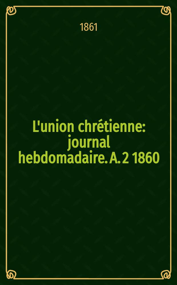 L'union chrétienne : journal hebdomadaire. A. 2 1860/61, № 32