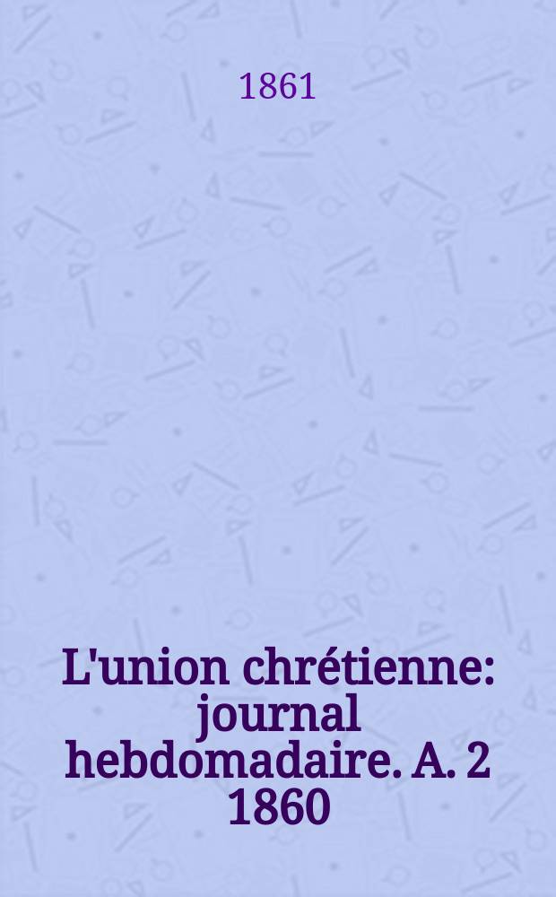 L'union chrétienne : journal hebdomadaire. A. 2 1860/61, № 34