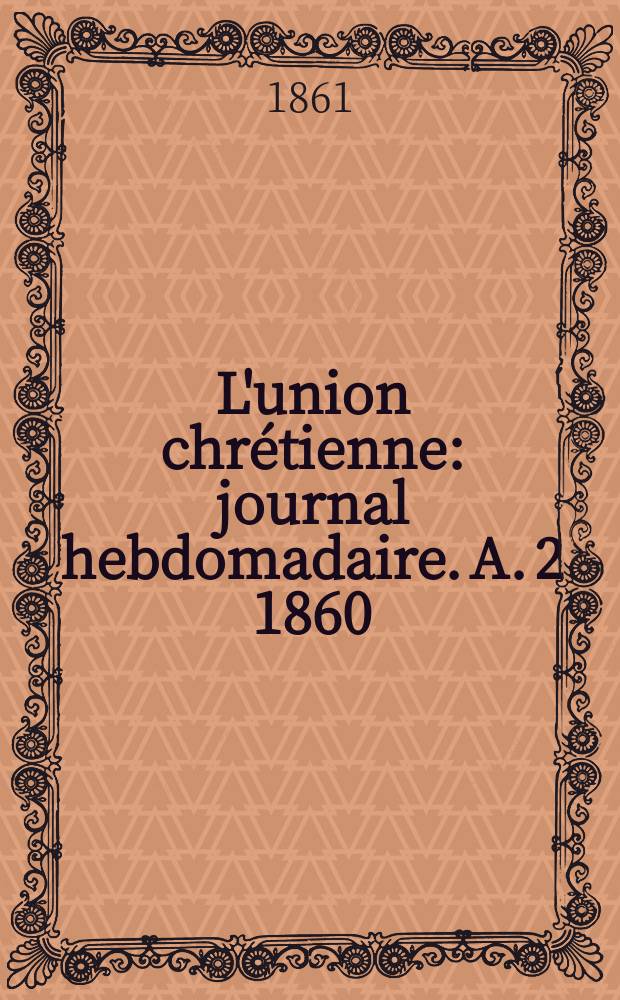 L'union chrétienne : journal hebdomadaire. A. 2 1860/61, № 40