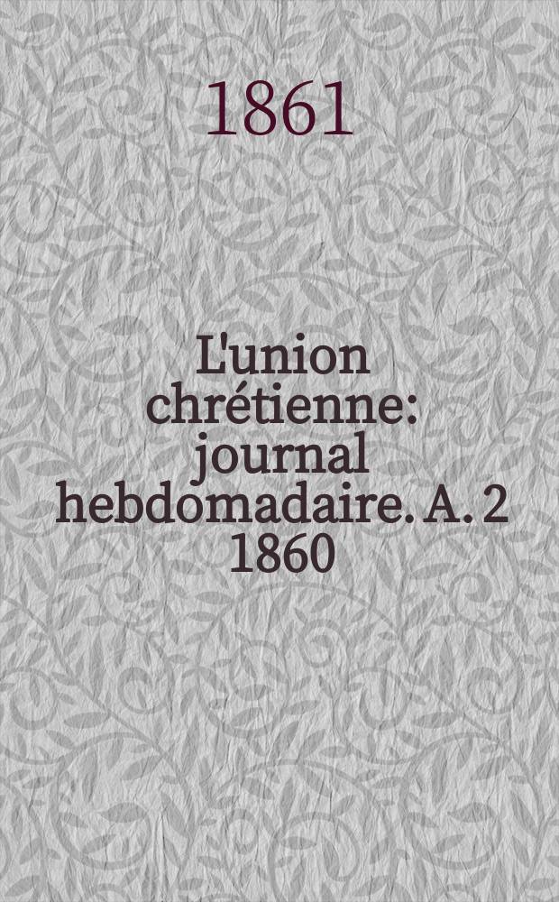 L'union chrétienne : journal hebdomadaire. A. 2 1860/61, № 42