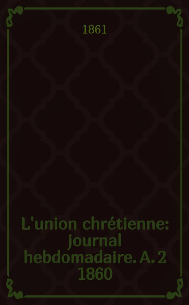 L'union chrétienne : journal hebdomadaire. A. 2 1860/61, № 44