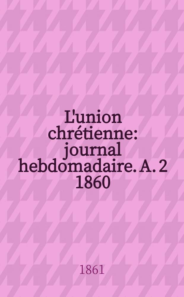 L'union chrétienne : journal hebdomadaire. A. 2 1860/61, № 47