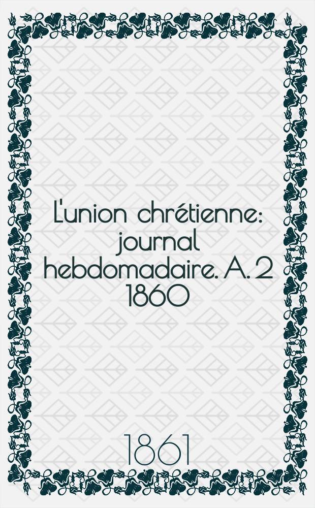L'union chrétienne : journal hebdomadaire. A. 2 1860/61, № 48