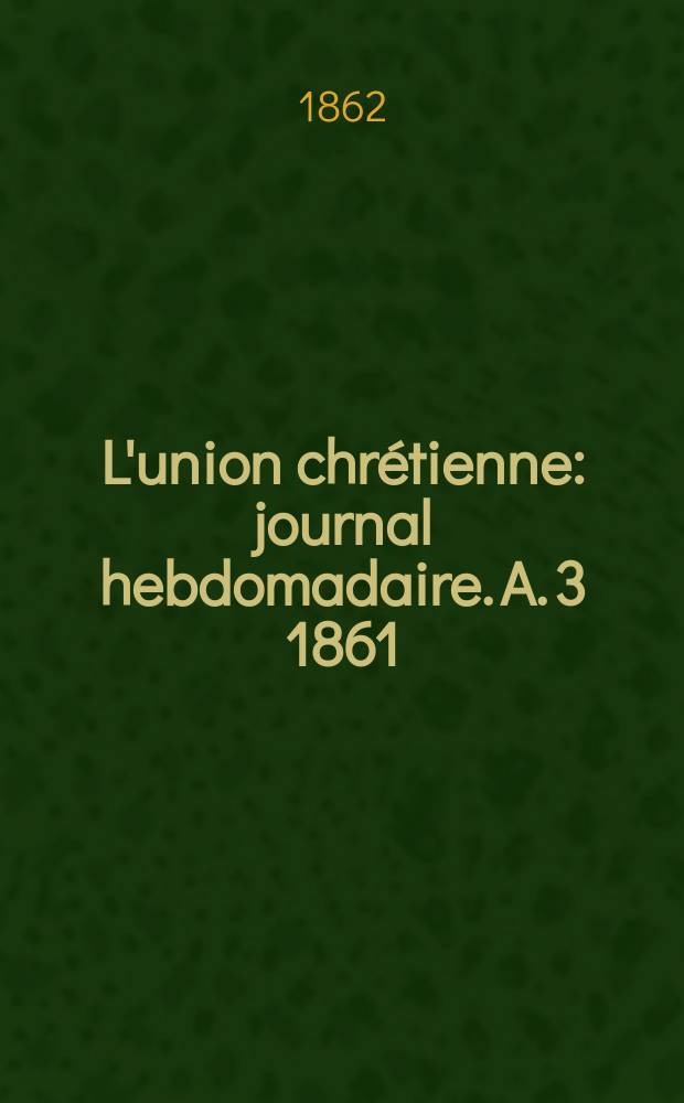 L'union chrétienne : journal hebdomadaire. A. 3 1861/62, № 14