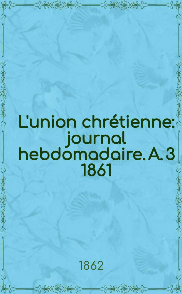 L'union chrétienne : journal hebdomadaire. A. 3 1861/62, № 20