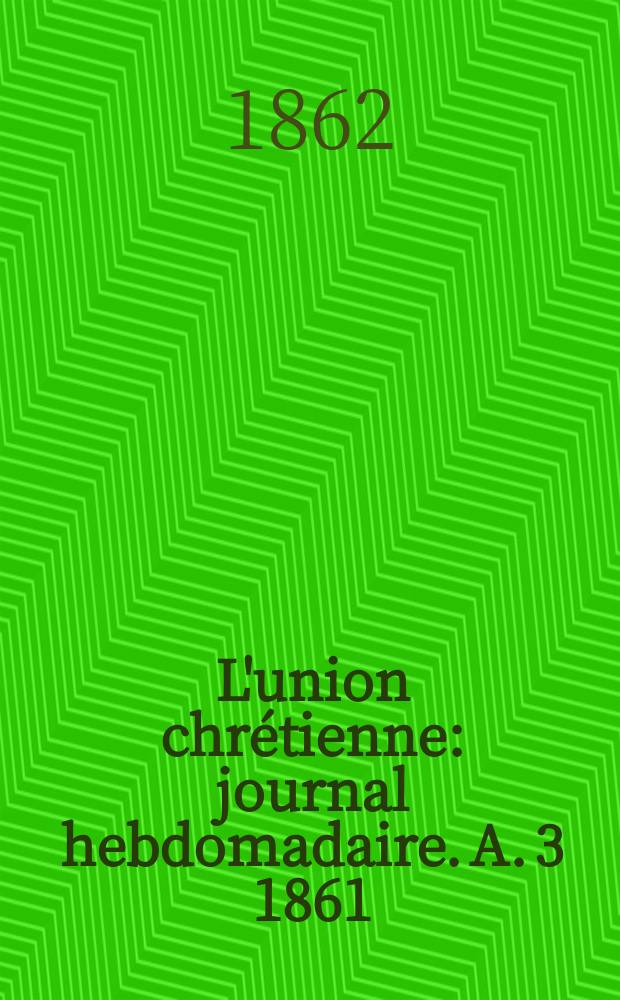 L'union chrétienne : journal hebdomadaire. A. 3 1861/62, № 21