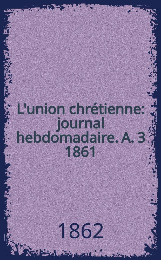 L'union chrétienne : journal hebdomadaire. A. 3 1861/62, № 27