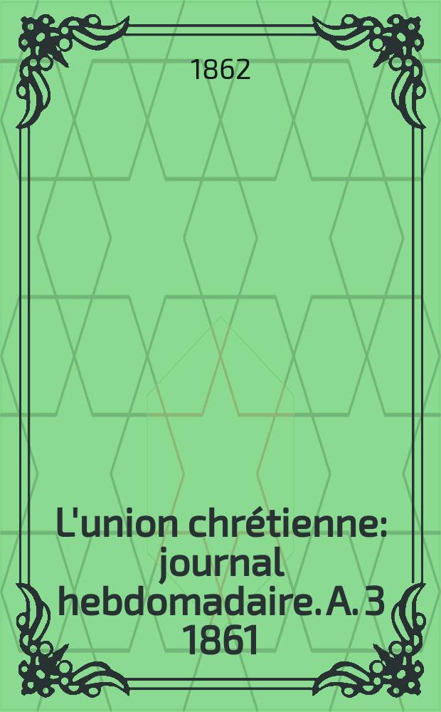 L'union chrétienne : journal hebdomadaire. A. 3 1861/62, № 31