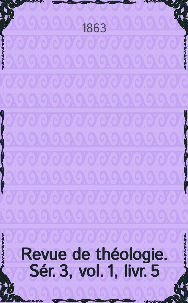 Revue de théologie. Sér. 3, vol. 1, livr. 5
