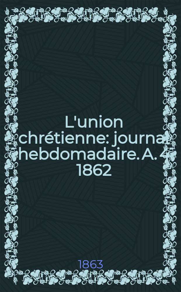 L'union chr&eacute;tienne : journal hebdomadaire. A. 4 1862/63, № 26