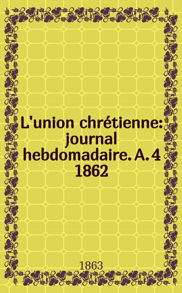L'union chrétienne : journal hebdomadaire. A. 4 1862/63, № 28