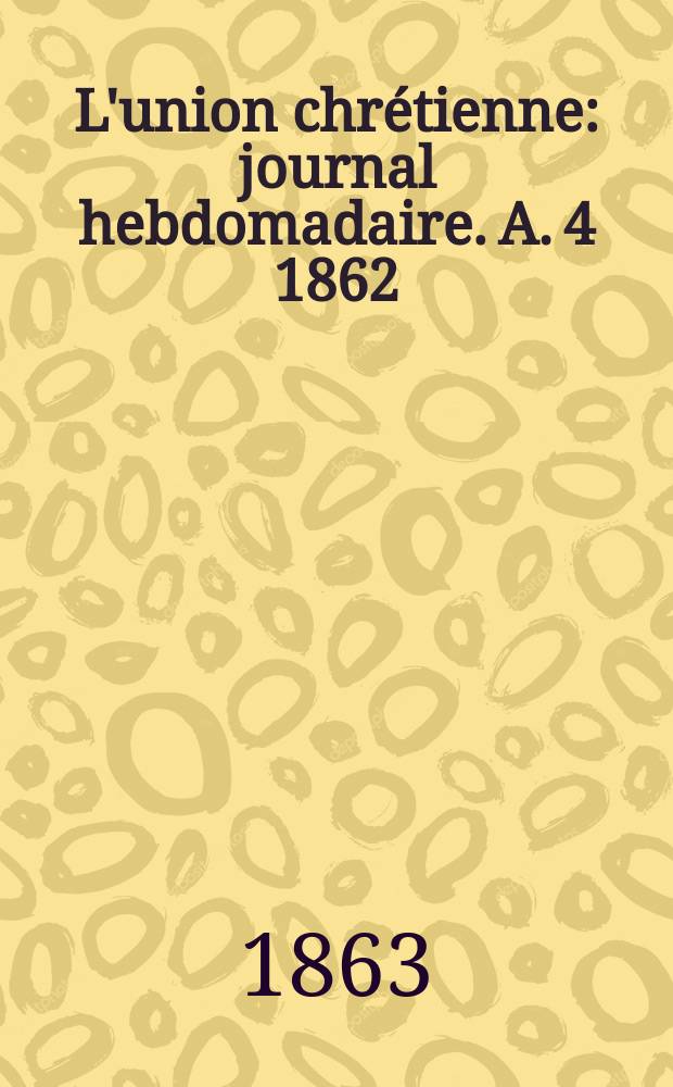 L'union chrétienne : journal hebdomadaire. A. 4 1862/63, № 35