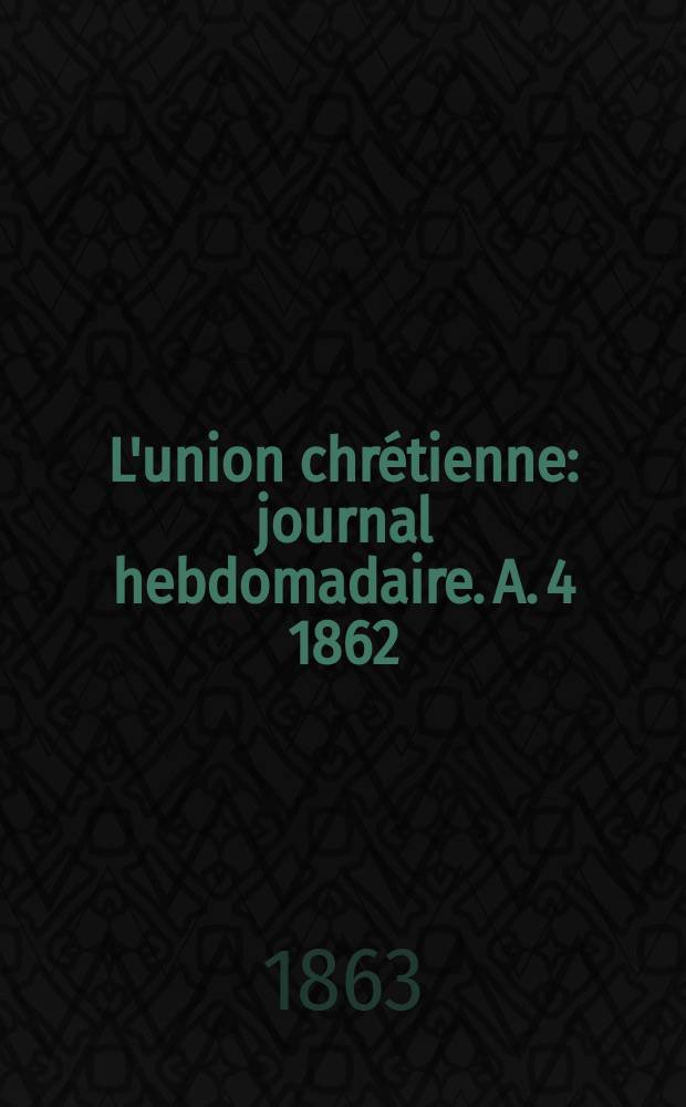 L'union chrétienne : journal hebdomadaire. A. 4 1862/63, № 37