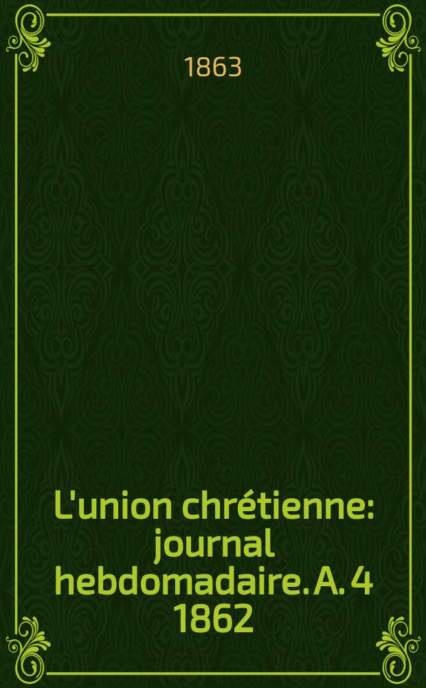 L'union chrétienne : journal hebdomadaire. A. 4 1862/63, № 39