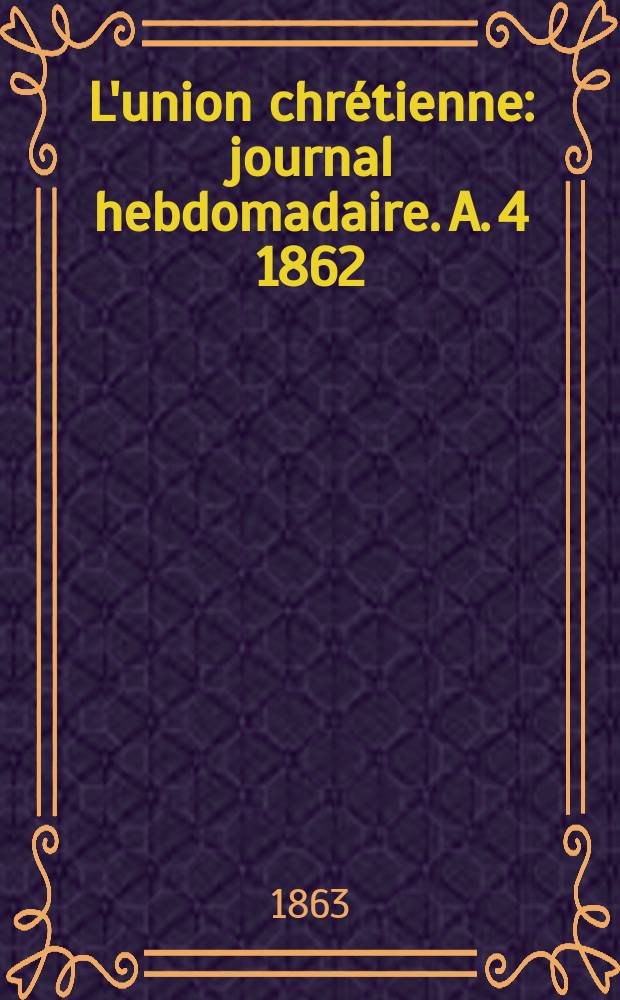 L'union chrétienne : journal hebdomadaire. A. 4 1862/63, № 42