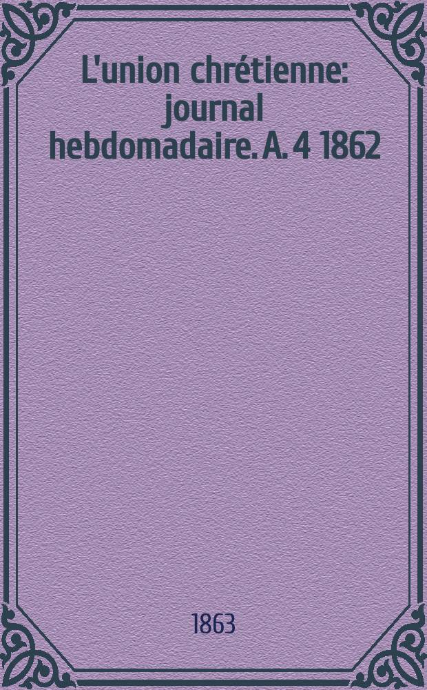 L'union chrétienne : journal hebdomadaire. A. 4 1862/63, № 49