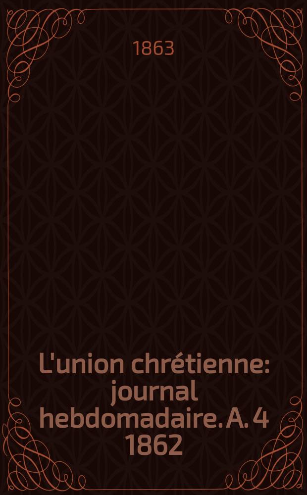 L'union chrétienne : journal hebdomadaire. A. 4 1862/63, № 50