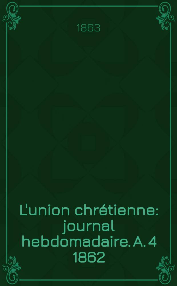 L'union chrétienne : journal hebdomadaire. A. 4 1862/63, № 52