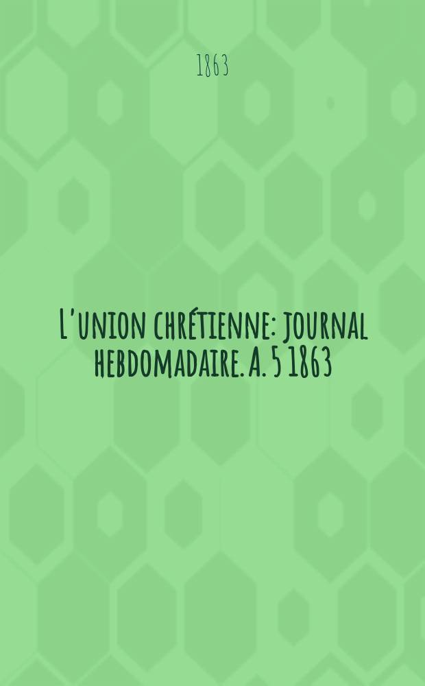 L'union chr&eacute;tienne : journal hebdomadaire. A. 5 1863/64, № 3